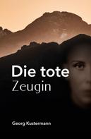 Georg Kustermann: Die tote Zeugin ★★★★★