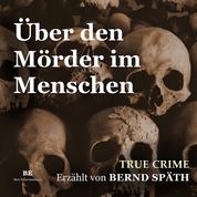 Über den Mörder im Menschen - True Crime
