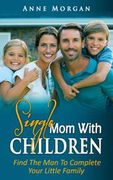 Single Mom With Children - Find the Man to Complete your Little Family