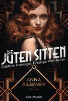 Anna Basener: Die juten Sitten - Goldene Zwanziger. Dreckige Wahrheiten ★★★★