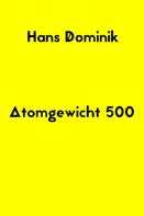 Hans Dominik: Atomgewicht 500 