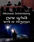 Michael Schönberg: Deine Schuld wird nie vergessen 
