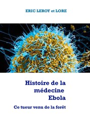 Histoire de la médecine Ebola - Ce tueur venu de la forêt
