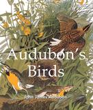 John James Audubon: Audubon's Birds 