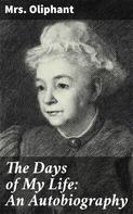 Mrs. Oliphant: The Days of My Life: An Autobiography 