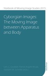 Cyborgian Images - The Moving Image between Apparatus and Body
