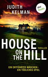 House on the Hill - Thriller: Ein entführtes Mädchen – ein tödliches Spiel