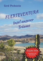 Fuerteventura - Insel unserer Träume - Erkundung einer rauen Schönheit. Ein unterhaltsames Reisebuch kreuz und quer zu faszinierenden Orten und Landschaften