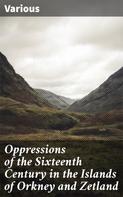 Various: Oppressions of the Sixteenth Century in the Islands of Orkney and Zetland 