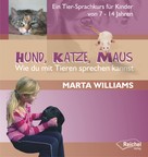 Marta Williams: Hund, Katze, Maus - Wie du mit Tieren sprechen kannst ★★★★