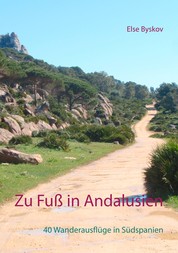 Zu Fuß in Andalusien - 40 Wanderausflüge in Südspanien