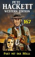 Pete Hackett: Pakt mit der Hölle: Pete Hackett Western Edition 167 
