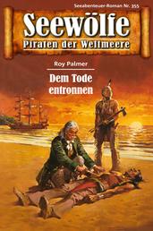 Seewölfe - Piraten der Weltmeere 355 - Dem Tode entronnen