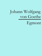 Johann Wolfgang von Goethe: Egmont 
