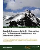 Andy Penver: Oracle E-Business Suite R12 Integration and OA Framework Development and Extension Cookbook 