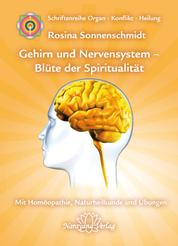 Gehirn und Nervensystem - Blüte der Spiritualität - Band 9: Schriftenreihe Organ - Konflikt - Heilung Mit Homöopathie, Naturheilkunde und Übungen