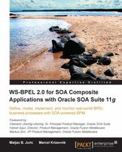 WS-BPEL 2.0 for SOA Composite Applications with Oracle SOA Suite 11g - Define, model, implement, and monitor real-world BPEL business processes with SOA powered BPM.