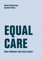 Equal Care - Über Fürsorge und Gesellschaft