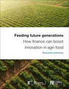 European Investment Bank: Feeding future generations: How finance can boost innovation in agri-food - Executive Summary 