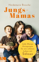 Jungs-Mamas - Jede Menge Anregungen für ein schönes Leben mit Söhnen