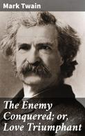 Mark Twain: The Enemy Conquered; or, Love Triumphant 