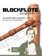 Bettina Schipp: Blockflöte Songbook - 30 Lieder von Stephen C. Foster für Sopran- oder Tenorblockflöte 