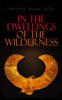 Charlotte Bryson Taylor: In the Dwellings of the Wilderness 