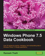 Windows Phone 7.5 Data Cookbook - Over 30 recipes for storing, managing, and manipulating data in Windows Phone 7.5 Mango applications.
