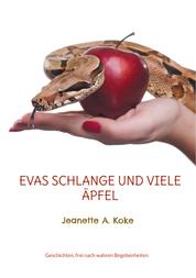 Evas Schlange und viele Äpfel - Geschichten, frei nach wahren Begebenheiten