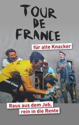 Tour de France für alte Knacker - Raus aus dem Job, rein in die Rente