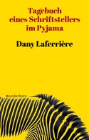 Dany Laferrière: Tagebuch eines Schriftstellers im Pyjama ★★★★★