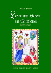 Leben und Lieben im Mittelalter - Erzählungen