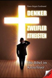 Denker Zweifler Atheisten - Die Bibel im Kreuzfeuer