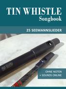 Bettina Schipp: Tin Whistle Songbook - 25 Seemannslieder 