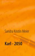 Sandra Kristin Meier: Karl - 2050 