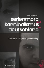 Serienmord und Kannibalismus in Deutschland - Fallstudien, Psychologie, Profiling