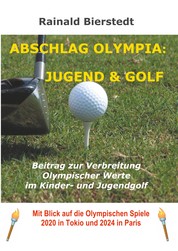 Abschlag Olympia: Jugend & Golf - Ein Beitrag zur Verbreitung olympischer Werte im Kinder- und Jugendgolf