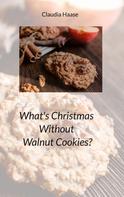 Claudia Haase: What's Christmas Without Walnut Cookies? 