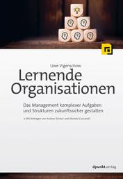 Lernende Organisationen - Das Management komplexer Aufgaben und Strukturen zukunftssicher gestalten