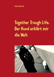 Together Trough Life - Der Hund erklärt mir die Welt