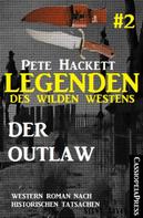 Pete Hackett: Legenden des Wilden Westens 2: Der Outlaw 
