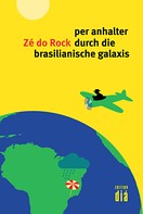 Zé do Rock: per anhalter durch die brasilianische galaxis 