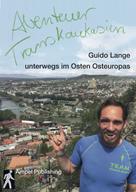 Guido Lange: Abenteuer Transkaukasien (Textedition) 