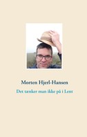 Morten Hjerl-Hansen: Det tænker man ikke på i Lent 