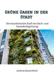 Grüne Oasen in der Stadt - Die transformative Kraft von Dach- und Fassadenbegrünung
