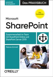 Microsoft SharePoint – Das Praxisbuch für Anwender - Zusammenarbeit im Team mit SharePoint Online und SharePoint Server 2019