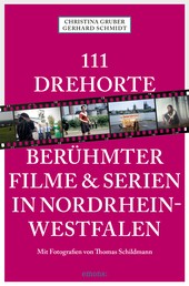 111 Drehorte berühmter Filme & Serien in Nordrhein-Westfalen - Reiseführer