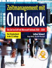 Zeitmanagement mit Outlook - Die Zeit im Griff mit Microsoft Outlook 2010 - 2019 Strategien, Tipps und Techniken