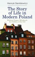 Henryk Sienkiewicz: The Story of Life in Modern Poland: Without Dogma, Whirlpools & Children of the Soil 