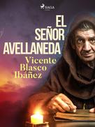 Vicente Blasco Ibañez: El señor Avellaneda 